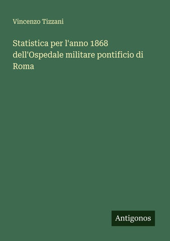 Statistica per l'anno 1868 dell'Ospedale militare pontificio di Roma