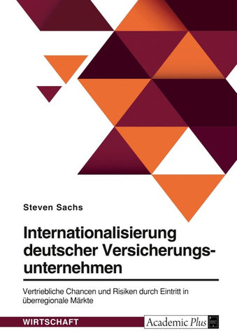 Internationalisierung deutscher Versicherungsunternehmen. Vertriebliche Chancen und Risiken durch Eintritt in überregionale Märkte