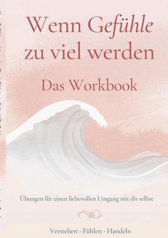 Wenn Gefühle zu viel werden - Das Workbook