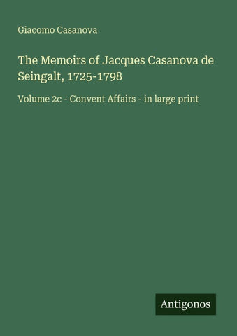 The Memoirs of Jacques Casanova de Seingalt, 1725-1798