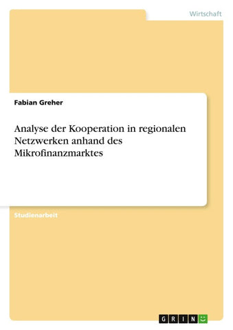 Analyse der Kooperation in regionalen Netzwerken anhand des Mikrofinanzmarktes