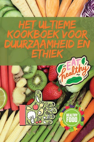 HET ULTIEME KOOKBOEK VOOR DUURZAAMHEID EN ETHIEK
