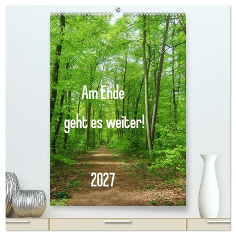 Am Ende geht es weiter! 2027 (hochwertiger Premium Wandkalender 2027 DIN A2 hoch), Kunstdruck in Hochglanz