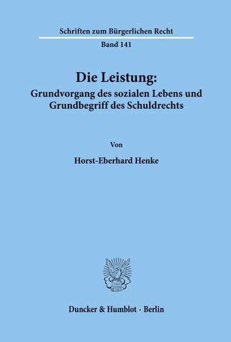 Die Leistung: Grundvorgang des sozialen Lebens und Grundbegriff des Schuldrechts.