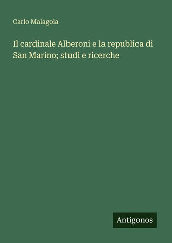 Il cardinale Alberoni e la republica di San Marino; studi e ricerche