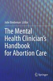 The Mental Health Clinician’s Handbook for Abortion Care