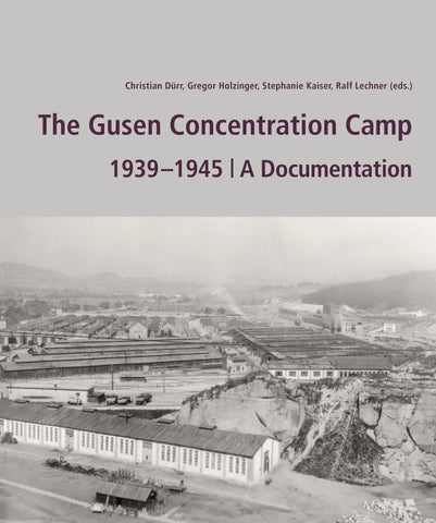 The Gusen Concentration Camp 1939  –1945