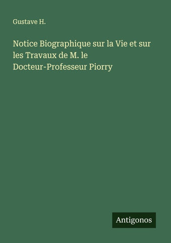 Notice Biographique sur la Vie et sur les Travaux de M. le Docteur-Professeur Piorry