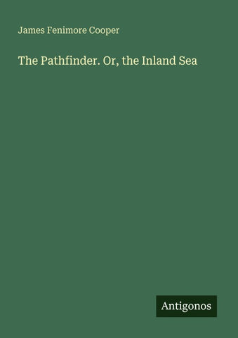 The Pathfinder. Or, the Inland Sea