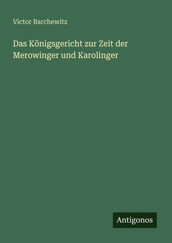 Das Königsgericht zur Zeit der Merowinger und Karolinger