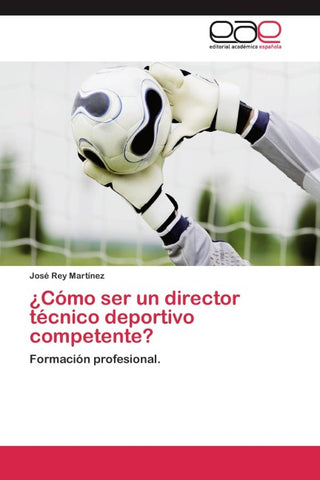 ¿Cómo ser un director técnico deportivo competente?