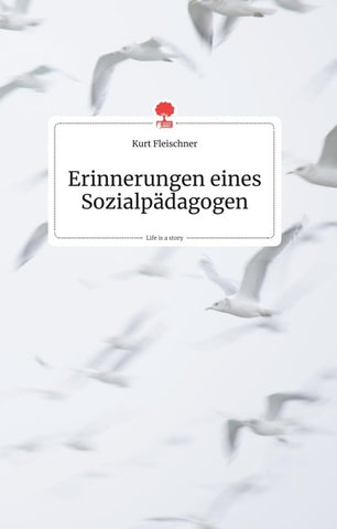 Erinnerungen eines Sozialpädagogen. Life is a Story - story.one