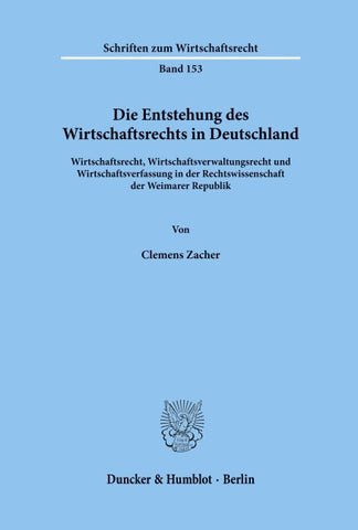 Die Entstehung des Wirtschaftsrechts in Deutschland.