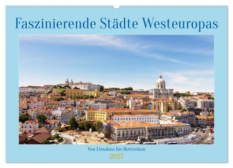 Faszinierende Städte Westeuropas - von Lissabon bis Antwerpen (Wandkalender 2027 DIN A2 quer), CALVENDO Monatskalender