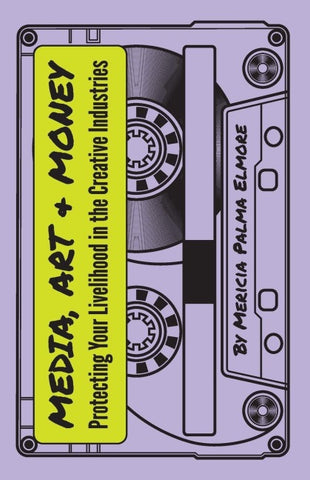 Media, Art, & Money - Protecting Your Livelihood In The Creative Industries