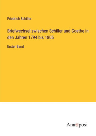 Briefwechsel zwischen Schiller und Goethe in den Jahren 1794 bis 1805