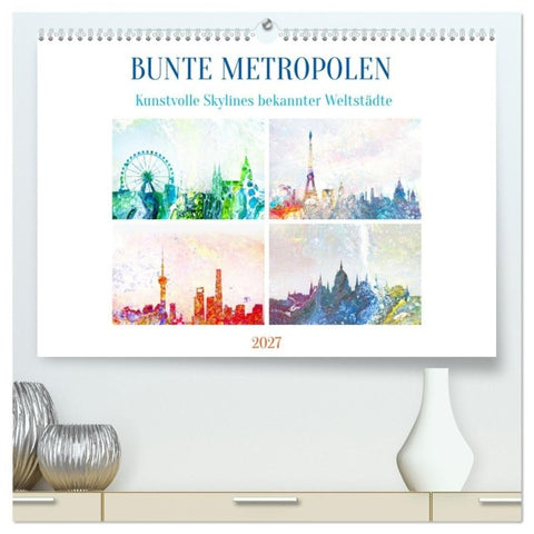 Bunte Metropolen - kunstvolle Skylines bekannter Weltstädte (hochwertiger Premium Wandkalender 2027 DIN A2 quer), Kunstdruck in Hochglanz