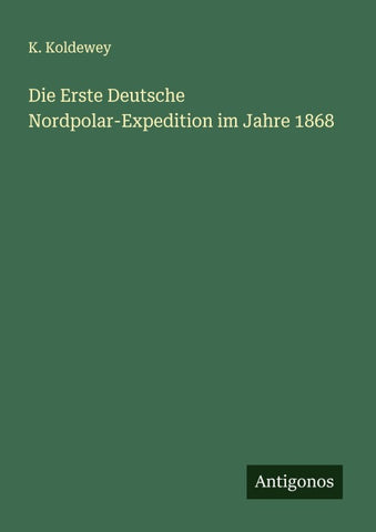Die Erste Deutsche Nordpolar-Expedition im Jahre 1868