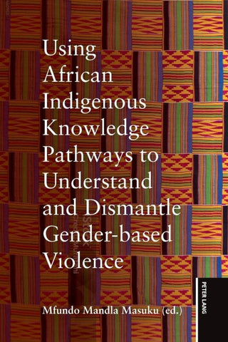 Using African Indigenous Knowledge Pathways to Understand and Dismantle Gender-based Violence