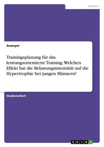 Trainingsplanung für das leistungsorientierte Training. Welchen Effekt hat die Belastungsintensität auf die Hypertrophie bei jungen Männern?