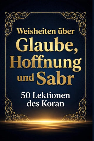 Weisheiten über Glaube, Hoffnung und Sabr