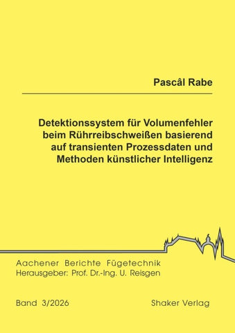Detektionssystem für Volumenfehler beim Rührreibschweißen basierend auf transienten Prozessdaten und Methoden künstlicher Intelligenz