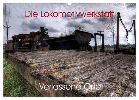 Verlassene Orte - Die Lokomotivwerkstatt (Wandkalender 2026 DIN A2 quer), CALVENDO Monatskalender