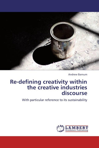 Re-defining creativity within the creative industries discourse
