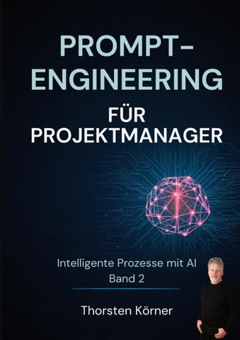 Prompt Engineering für Projektmanager: Intelligente Prozesse mit AI Band II