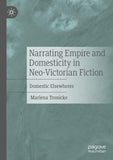 Narrating Empire and Domesticity in Neo-Victorian Fiction