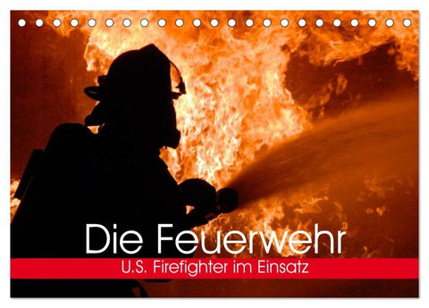 Die Feuerwehr. U.S. Firefighter im Einsatz (Tischkalender 2027 DIN A5 quer), CALVENDO Monatskalender