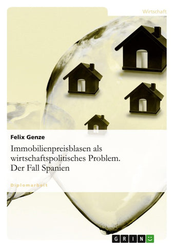 Immobilienpreisblasen als wirtschaftspolitisches Problem. Der Fall Spanien