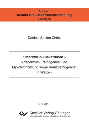 Fusarium in Zuckerrüben. Artspektrum, Pathogenität und Mykotoxinbildung sowie Kreuzpathogenität in Weizen
