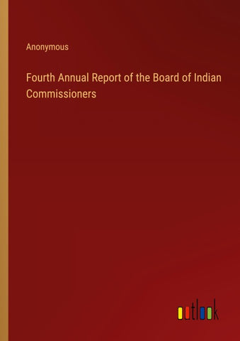 Fourth Annual Report of the Board of Indian Commissioners