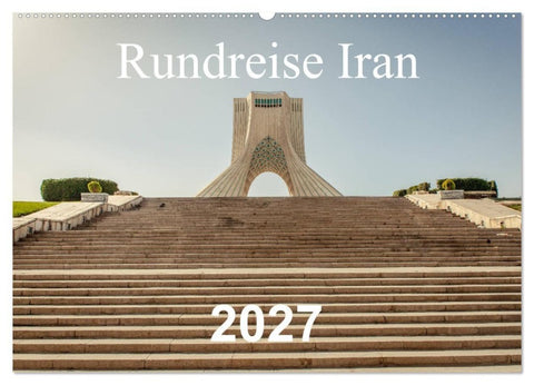 Rundreise Iran (Wandkalender 2027 DIN A2 quer), CALVENDO Monatskalender