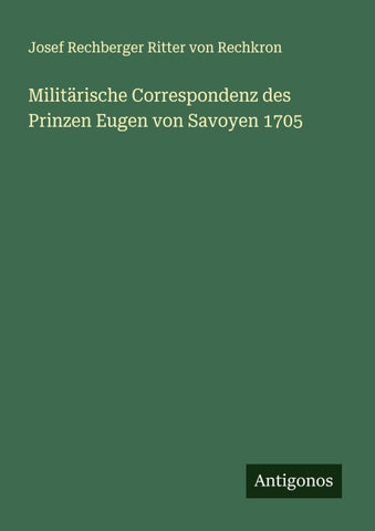 Militärische Correspondenz des Prinzen Eugen von Savoyen 1705