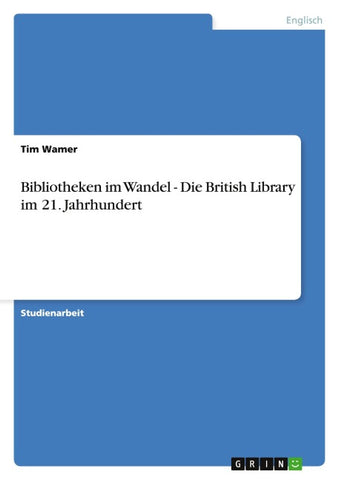 Bibliotheken im Wandel - Die British Library im 21. Jahrhundert