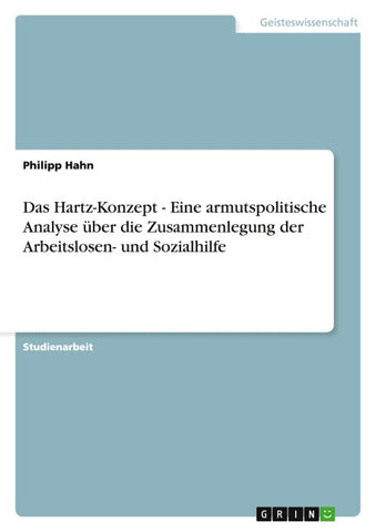 Das Hartz-Konzept  -  Eine armutspolitische Analyse über die Zusammenlegung der Arbeitslosen- und Sozialhilfe