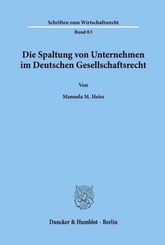 Die Spaltung von Unternehmen im Deutschen Gesellschaftsrecht.