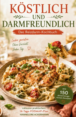 KÖSTLICH UND DARMFREUNDLICH - Das Reizdarm-Kochbuch