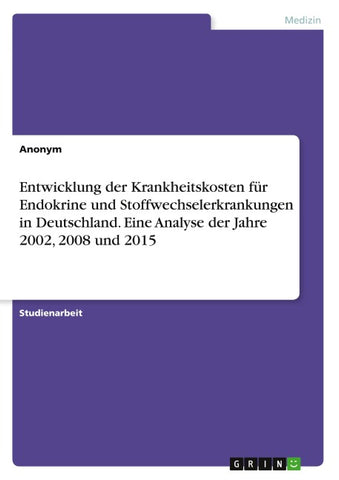 Entwicklung der Krankheitskosten für Endokrine und Stoffwechselerkrankungen in Deutschland. Eine Analyse der Jahre 2002, 2008 und 2015