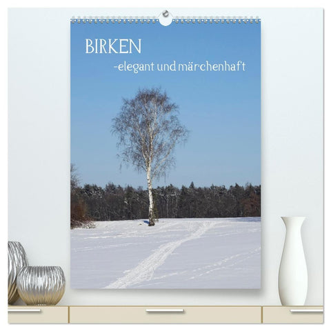 Birken - elegant und märchenhaft (hochwertiger Premium Wandkalender 2027 DIN A2 hoch), Kunstdruck in Hochglanz