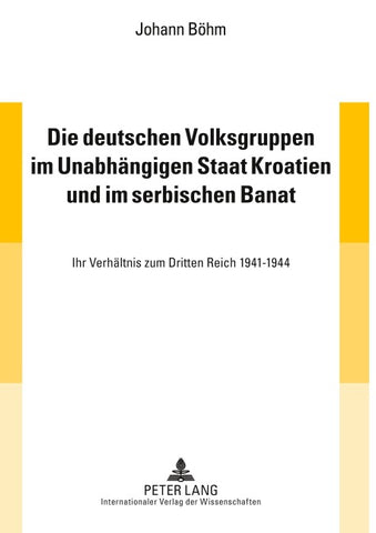 Die deutschen Volksgruppen im Unabhängigen Staat Kroatien und im serbischen Banat