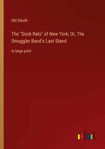 The "Dock Rats" of New York; Or, The Smuggler Band's Last Stand