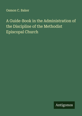 A Guide-Book in the Administration of the Discipline of the Methodist Episcopal Church