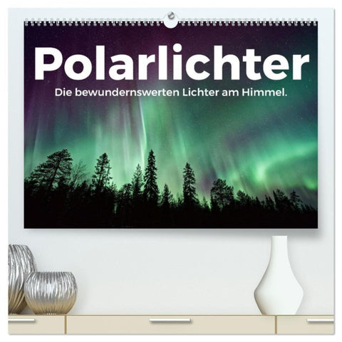 Polarlichter - Die bewundernswerten Lichter am Himmel. (hochwertiger Premium Wandkalender 2027 DIN A2 quer), Kunstdruck in Hochglanz