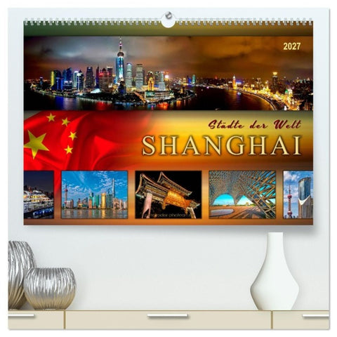 Städte der Welt - Shanghai (hochwertiger Premium Wandkalender 2027 DIN A2 quer), Kunstdruck in Hochglanz