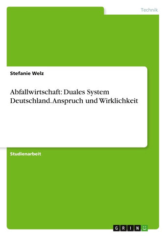Abfallwirtschaft: Duales System Deutschland. Anspruch und Wirklichkeit