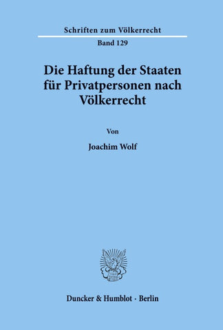 Die Haftung der Staaten für Privatpersonen nach Völkerrecht.