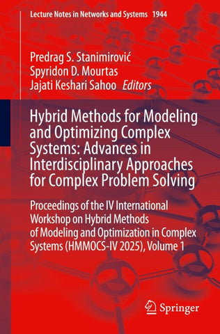 Hybrid Methods for Modeling and Optimizing Complex Systems: Advances in Interdisciplinary Approaches for Complex Problem Solving